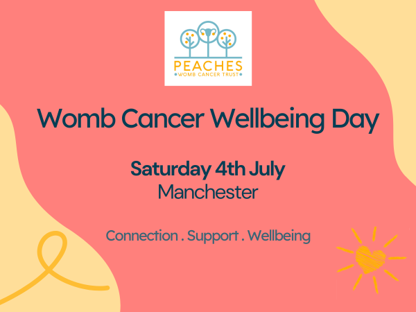 Blue text on a rose pink background: Womb Cancer Wellbeing Day Saturday 4th July Manchester Connection. Support . Wellbeing