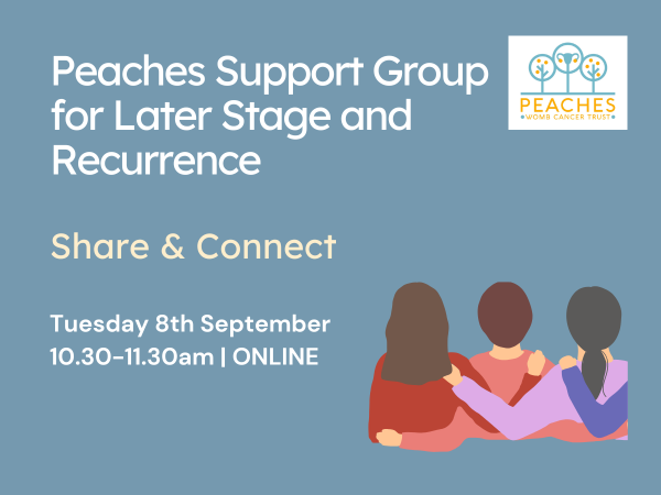 Text on a mid blue background reads: Peaches Support Group for Later Stage and Recurrence Share & Connect Tuesday 8th September, 10.30-11.30am | ONLINE. A graphic of three women hugging and the Peaches logo.