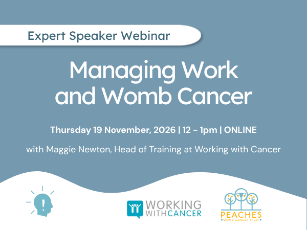 Expert Speaker Webinar Managing Work and Womb Cancer Thursday 19 November, 2026 | 12 - 1pm | ONLINE with Maggie Newton, Head of Training at Working with Cancer